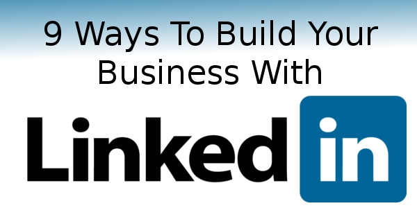 9 Ways To Build Your Business With LinkedIn | Online Income Teacher