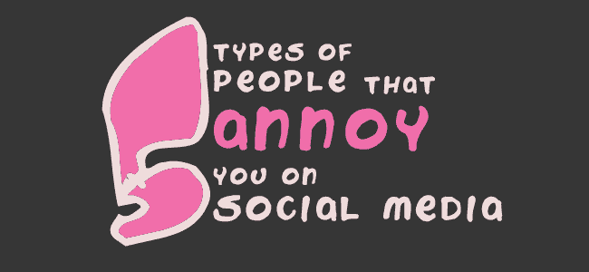 Top 5 Types Of People That Annoy You On Social Media